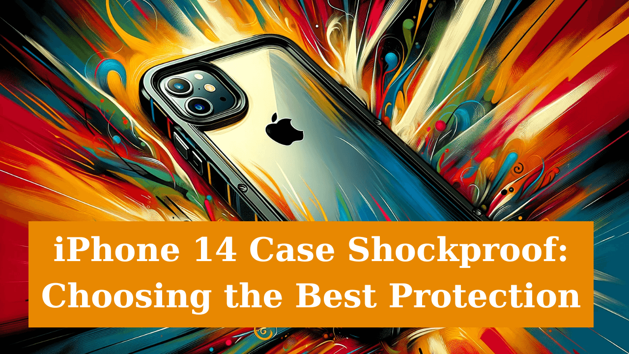 iPhone 14 Case Shockproof: Choosing the Best Protection